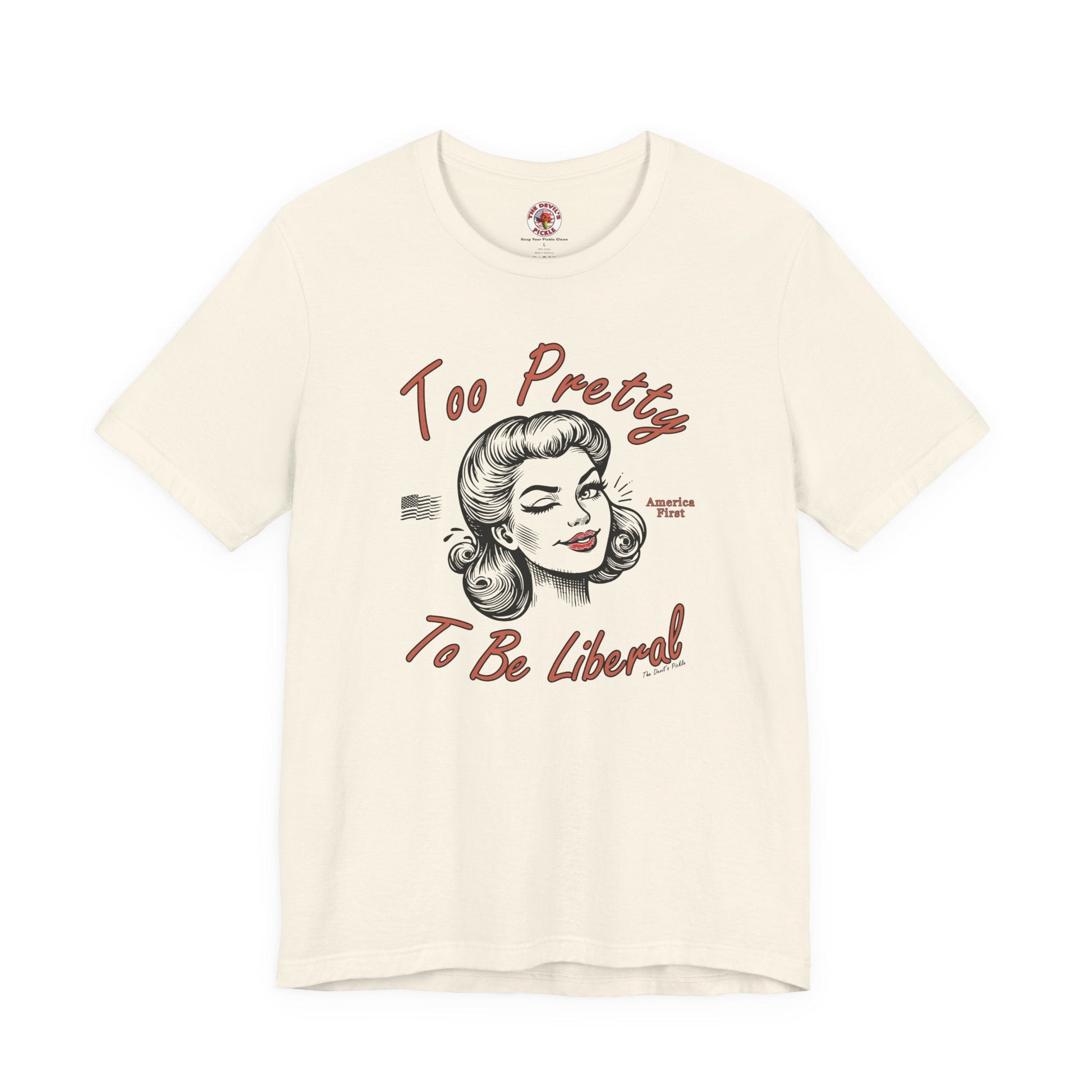 Too Pretty To Be Liberal T-Shirt The Devil's Pickle