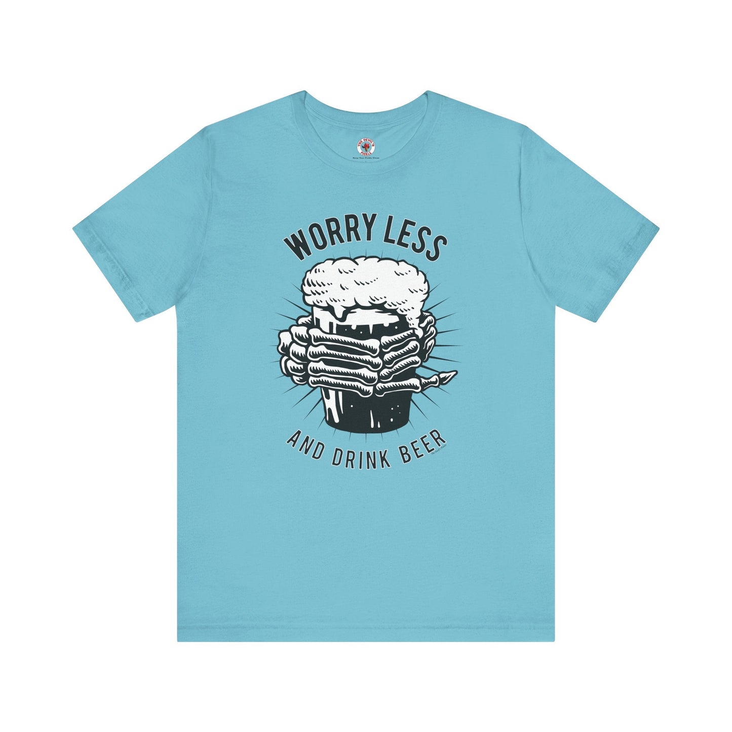 Worry Less and Drink Beer T-Shirt The Devil's Pickle