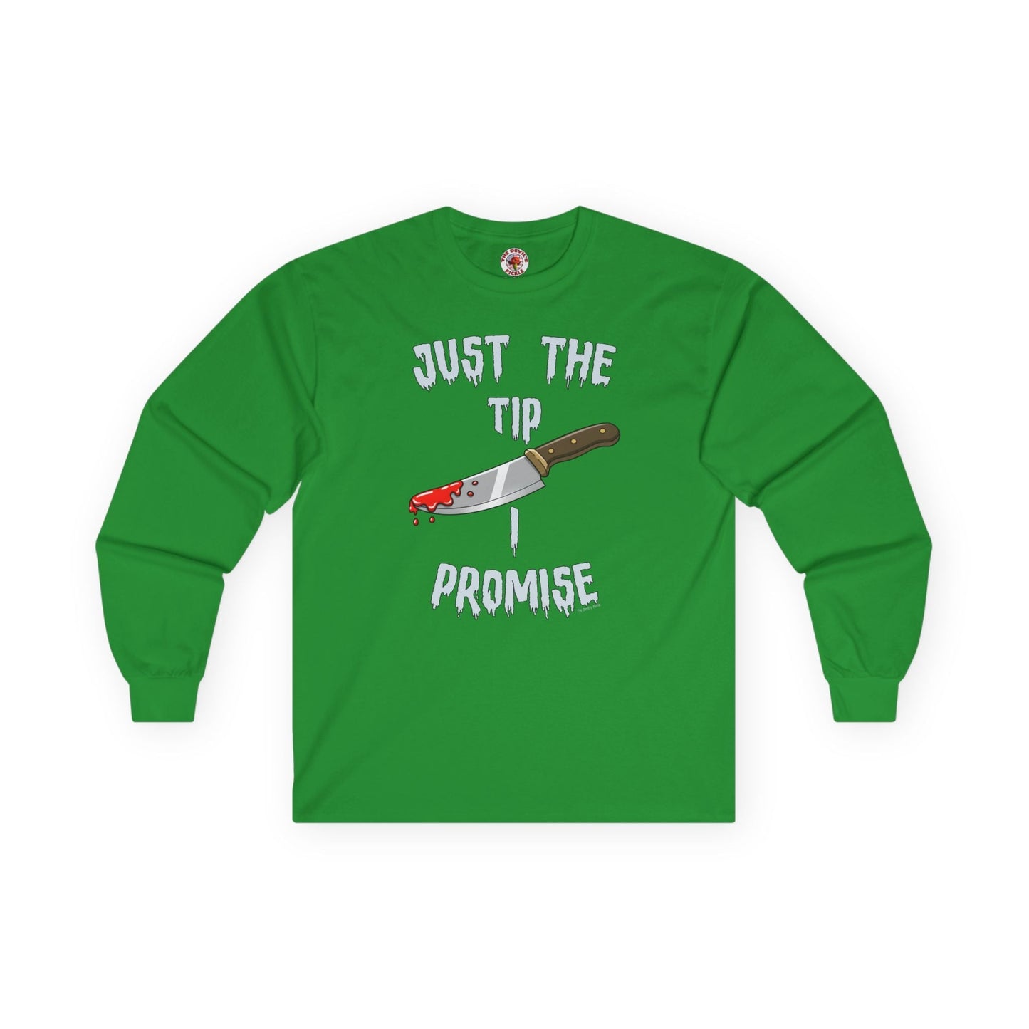Just The Tip I Promise Long Sleeve Tee The Devil's Pickle