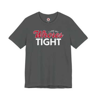 I Like My Whores Tight T-Shirt The Devil's Pickle