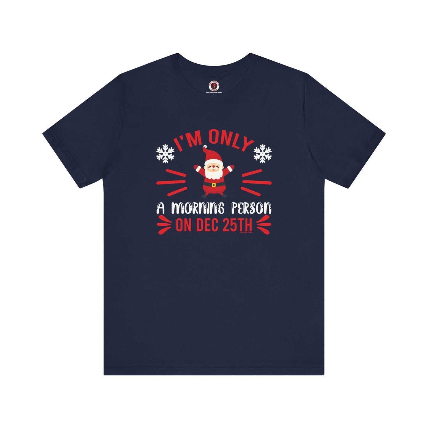 I'm Only A Morning Person On Dec 25th T-Shirt The Devil's Pickle