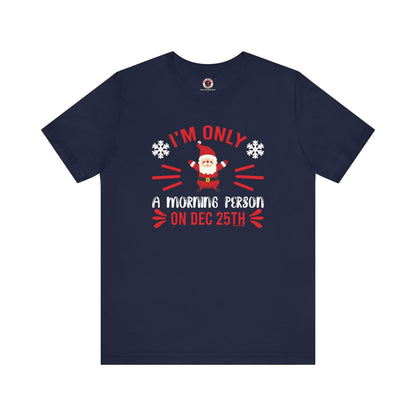 I'm Only A Morning Person On Dec 25th T-Shirt The Devil's Pickle