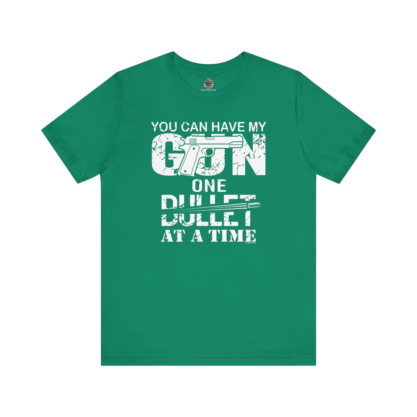 You Can Have My Gun One Bullet At A Time T-Shirt The Devil's Pickle