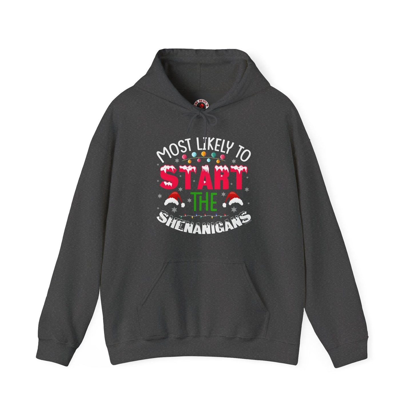 Most Likely To Start The Shenanigans Hooded Sweatshirt The Devil's Pickle