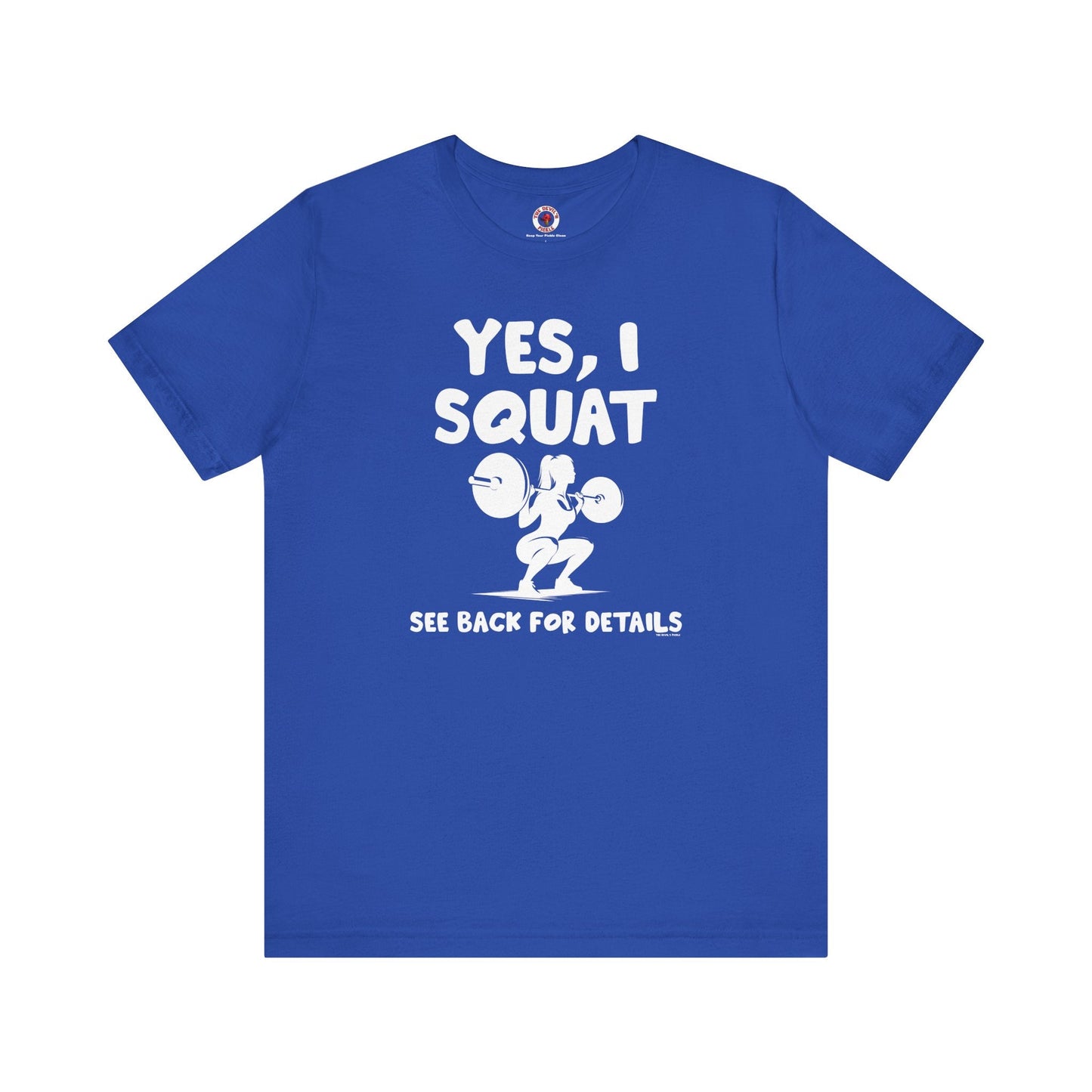 Yes, I Squat T-Shirt The Devil's Pickle