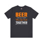 Beer Is Better When You Drink Together T-Shirt The Devil's Pickle