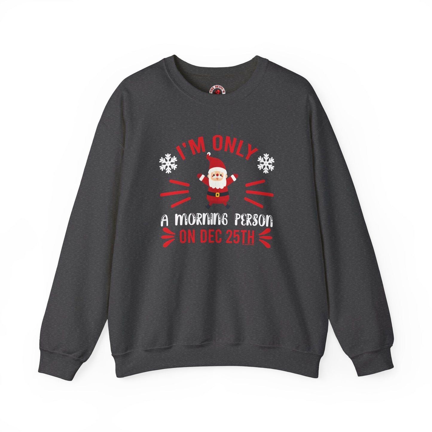 I'm Only A Morning Person On Dec 25th Crewneck Sweatshirt The Devil's Pickle