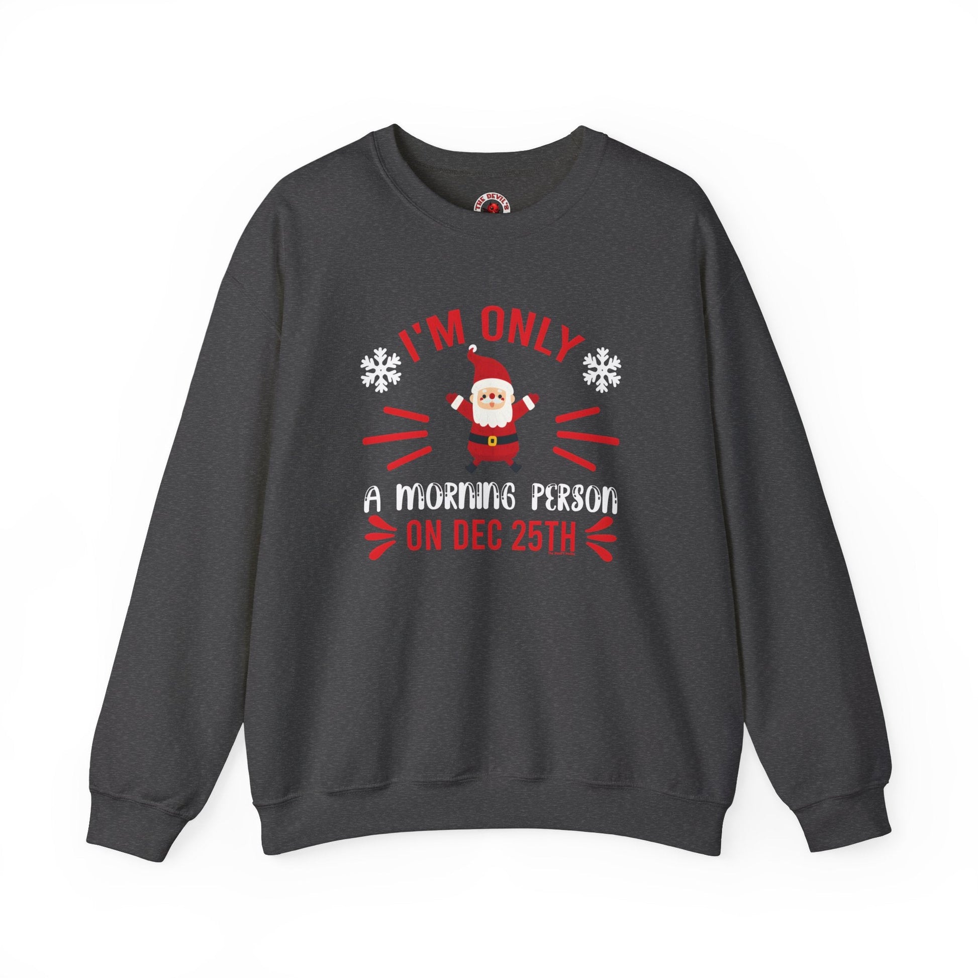 I'm Only A Morning Person On Dec 25th Crewneck Sweatshirt The Devil's Pickle