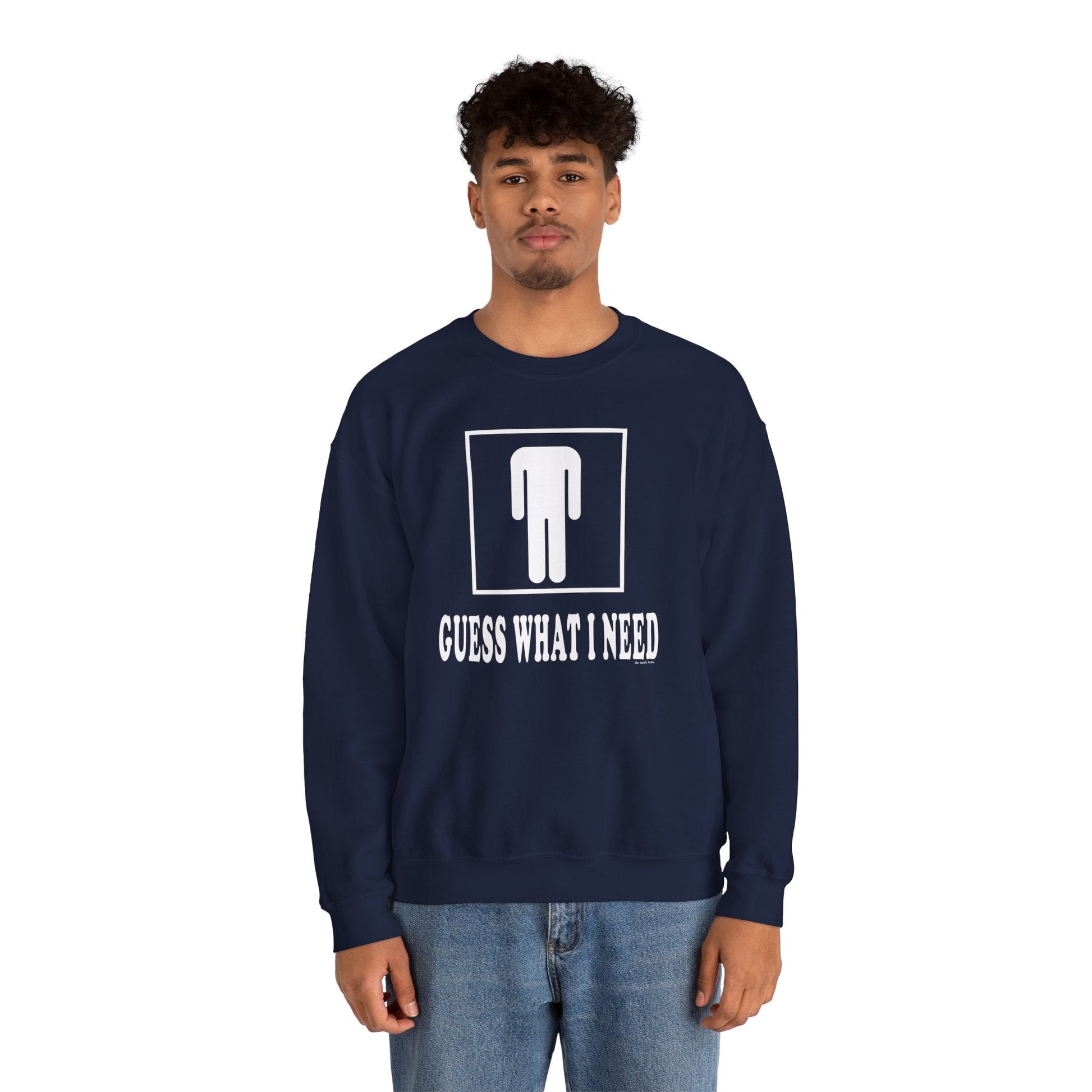 Guess What I Need Crewneck Sweatshirt The Devil's Pickle