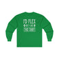 I'd Flex But I Like This Shirt Long Sleeve Tee The Devil's Pickle