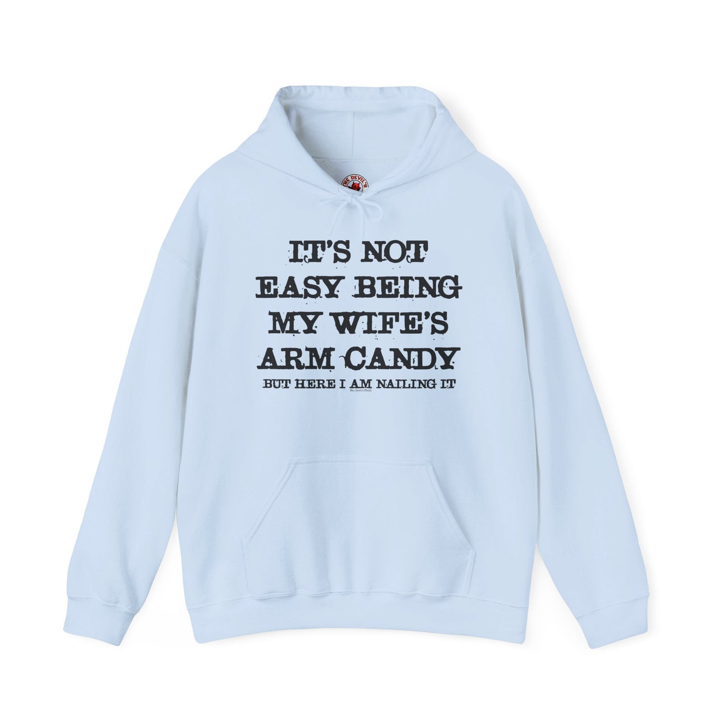It's Not Easy Being My Wife's Arm Candy Hooded Sweatshirt The Devil's Pickle