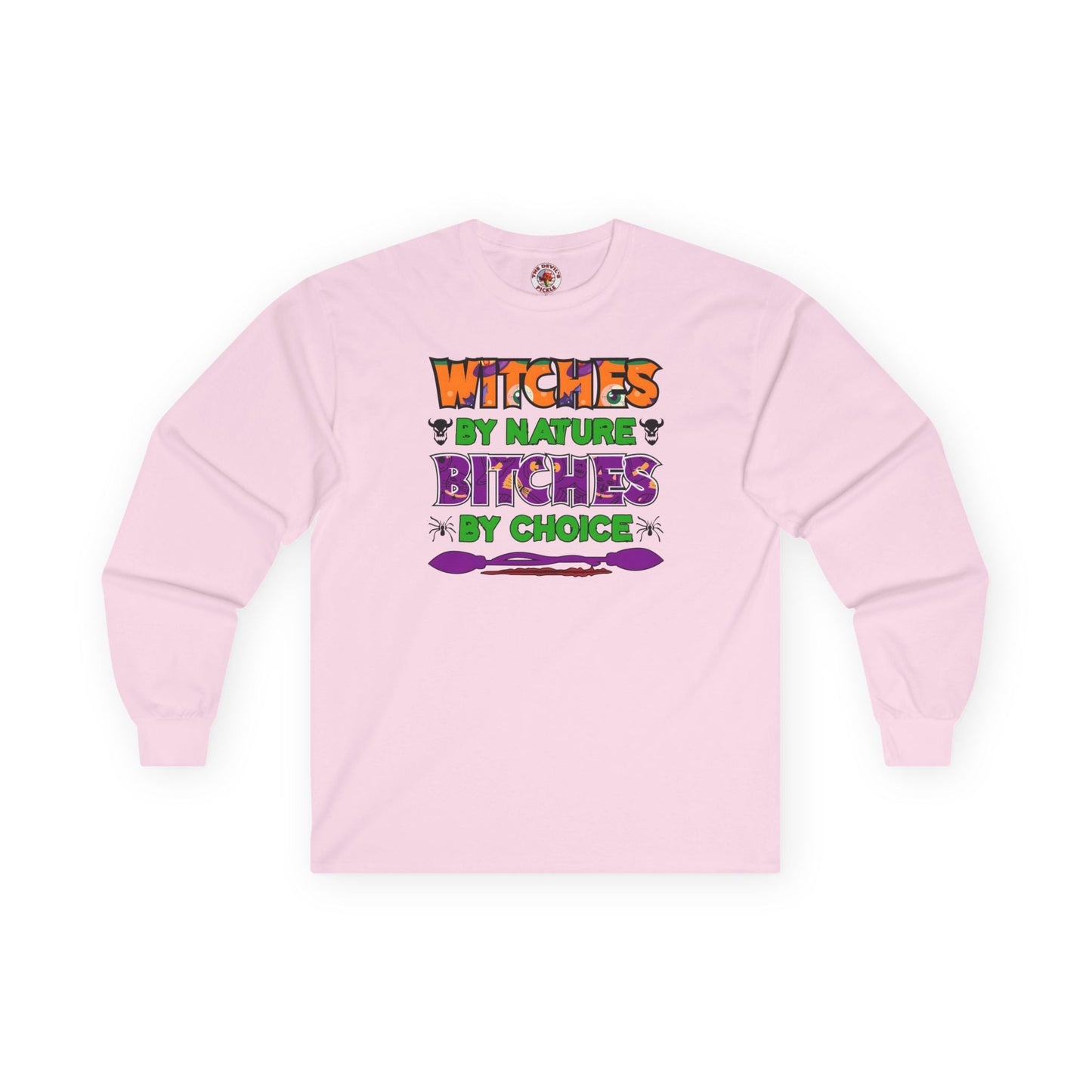Witches By Nature Bitches By Choice Long Sleeve Tee The Devil's Pickle