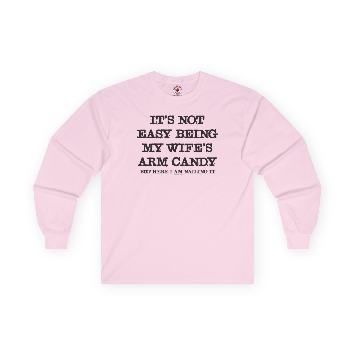 It's Not Easy Being My Wife's Arm Candy Long Sleeve Tee The Devil's Pickle