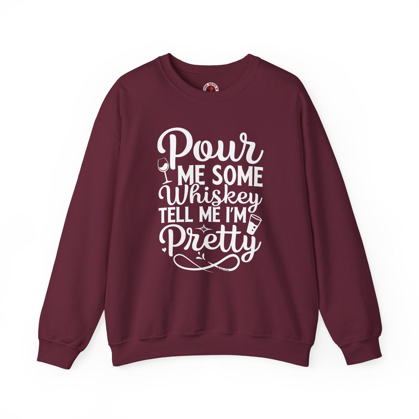 Pour Me Some Whiskey Tell Me I'm Pretty Crewneck Sweatshirt The Devil's Pickle