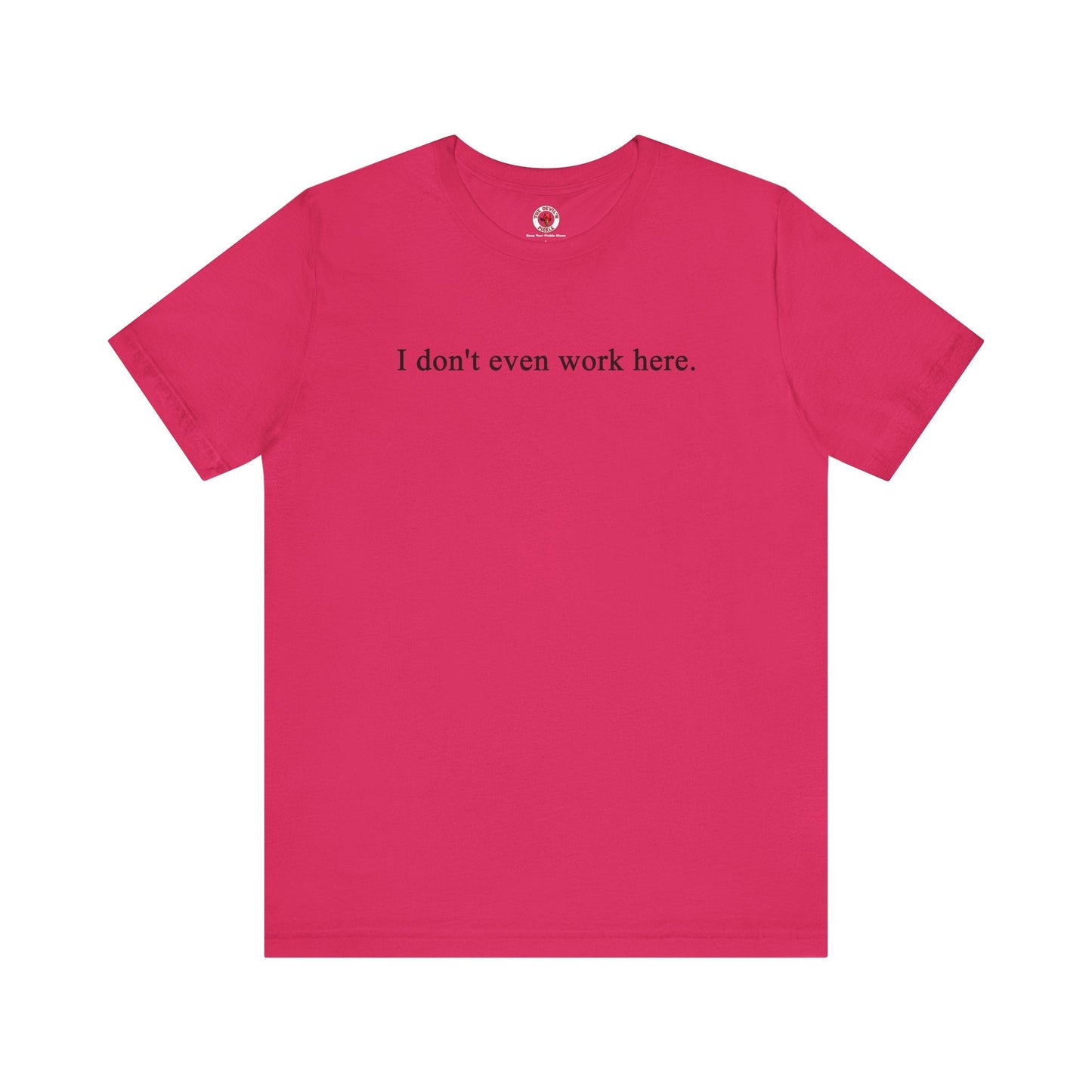 I Don't Even Work Here T-Shirt The Devil's Pickle