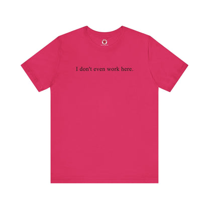 I Don't Even Work Here T-Shirt The Devil's Pickle