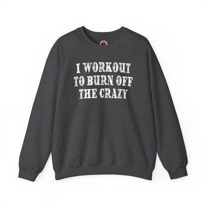 I Workout To Burn Off The Crazy Crewneck Sweatshirt The Devil's Pickle
