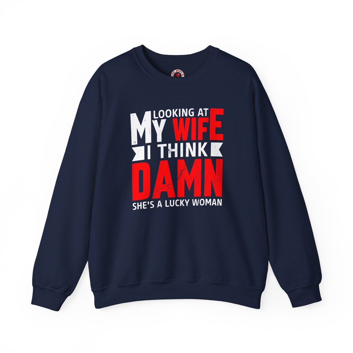 Looking At My Wife I Think Damn Crewneck Sweatshirt The Devil's Pickle