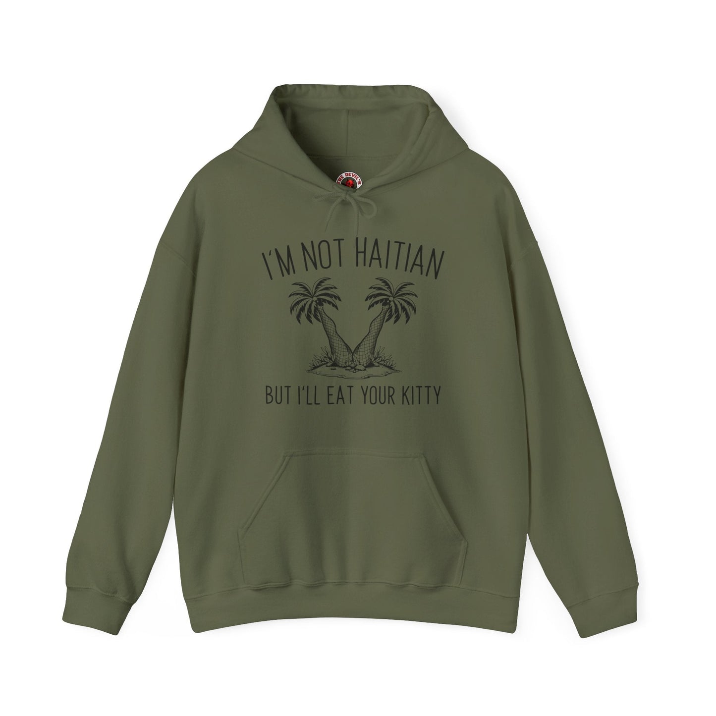 I'm Not Haitian But I'll Eat Your Kitty Hooded Sweatshirt The Devil's Pickle