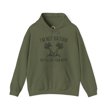 I'm Not Haitian But I'll Eat Your Kitty Hooded Sweatshirt The Devil's Pickle