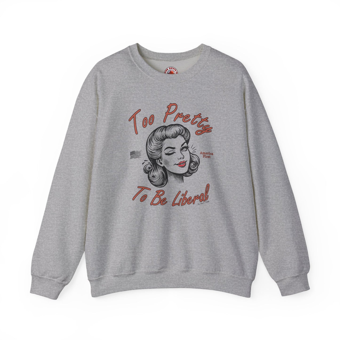 Too Pretty To Be Liberal Crewneck Sweatshirt The Devil's Pickle