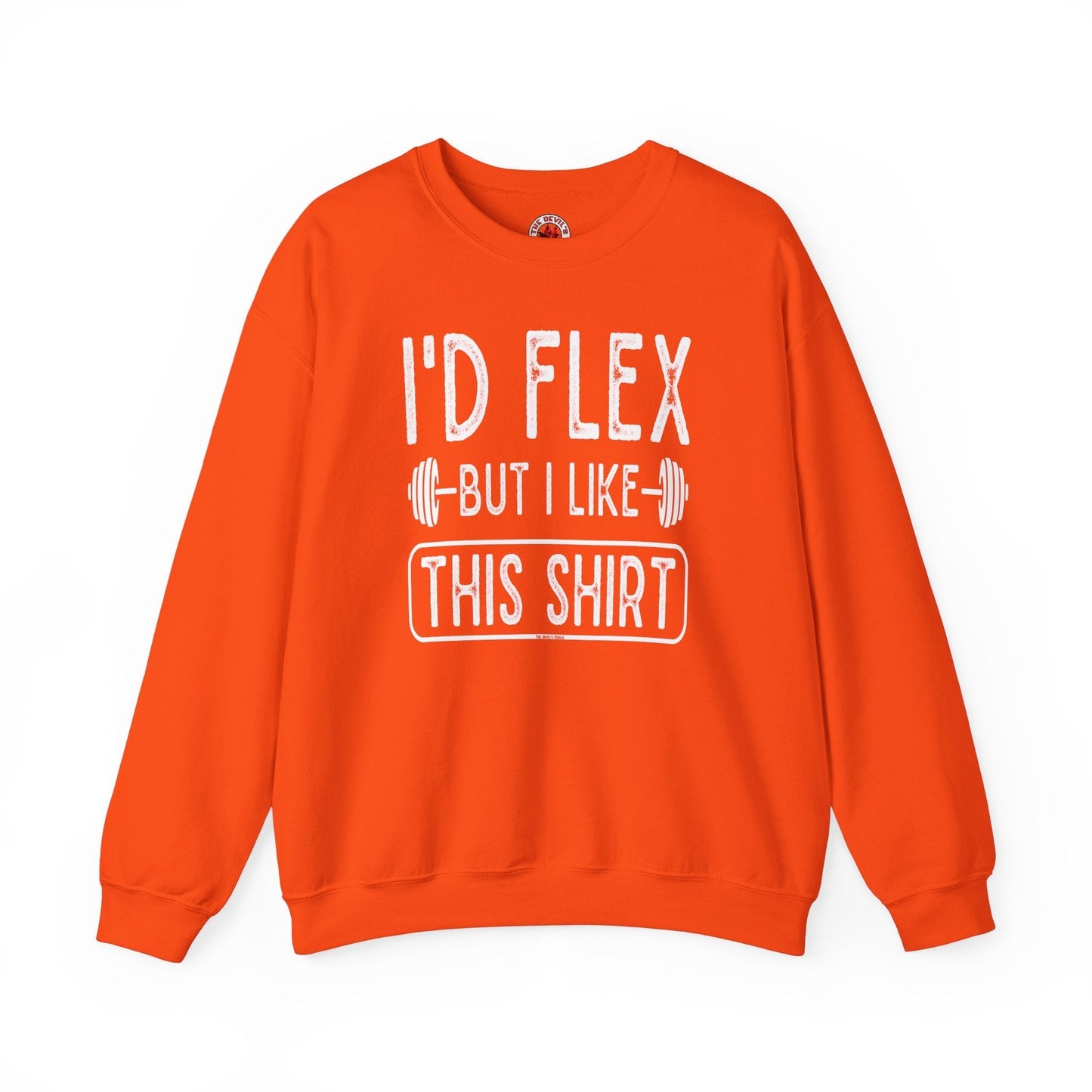 I'd Flex But I Like This Shirt Crewneck Sweatshirt The Devil's Pickle