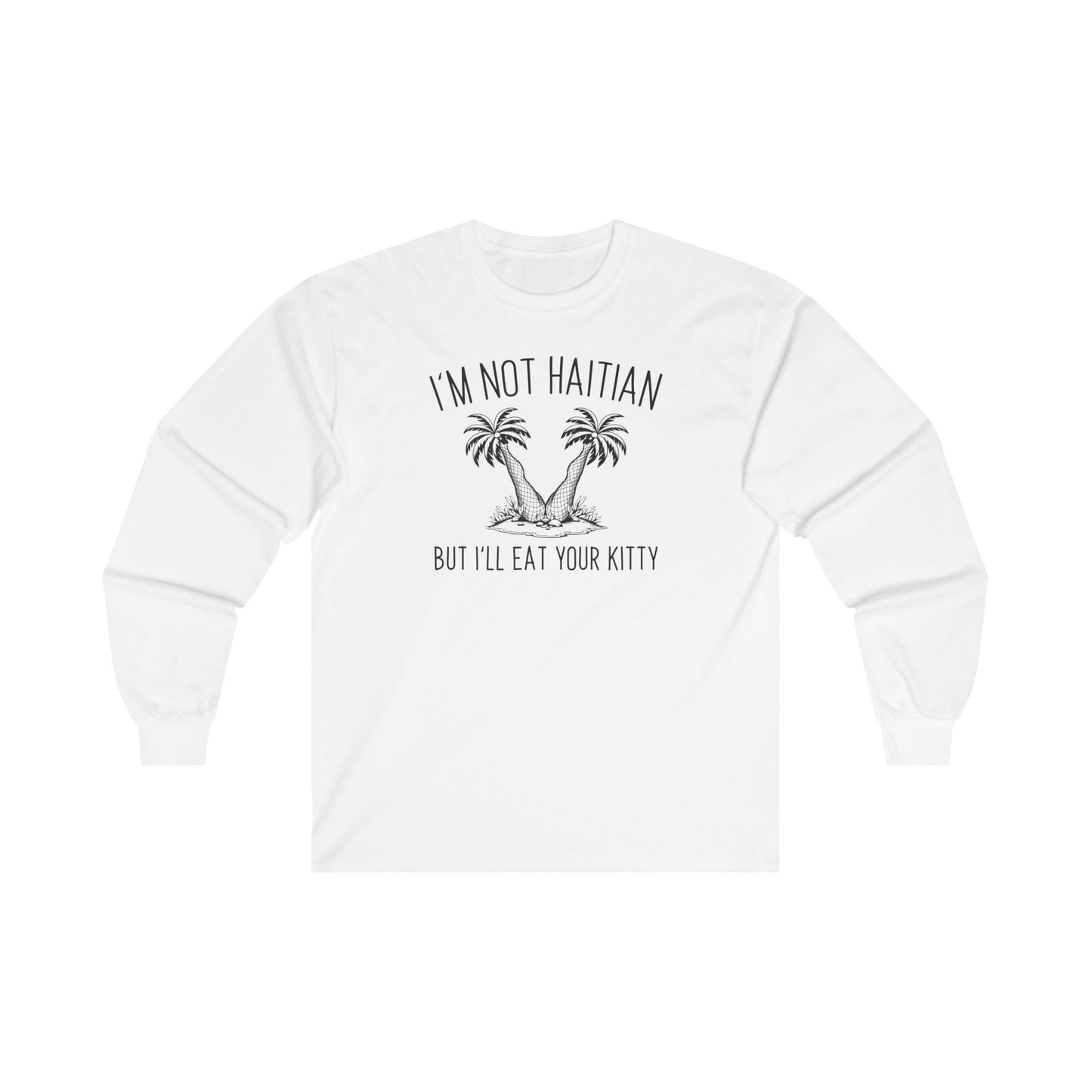 I'm Not Haitian But I'll Eat Your Kitty Long Sleeve Tee The Devil's Pickle