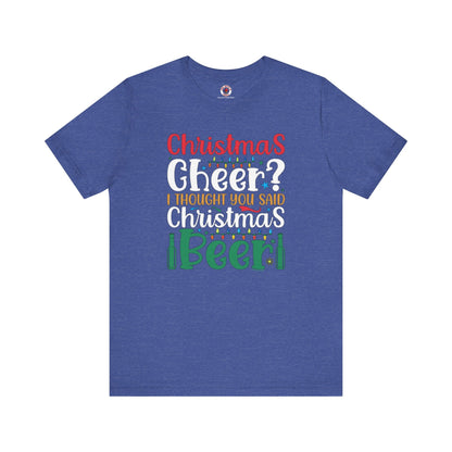 Christmas Cheer? I thought You Said Christmas Beer T-Shirt