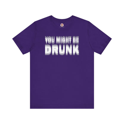 You Might Be Drunk T-Shirt The Devil's Pickle