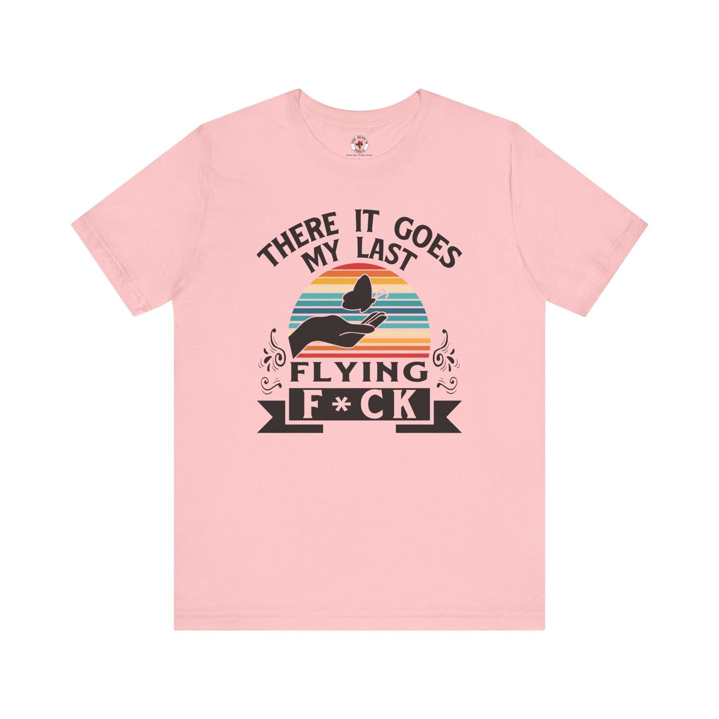There It Goes My Last Flying Fuck T-Shirt The Devil's Pickle