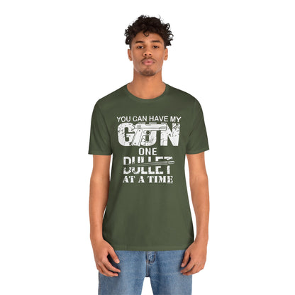 You Can Have My Gun One Bullet At A Time T-Shirt The Devil's Pickle