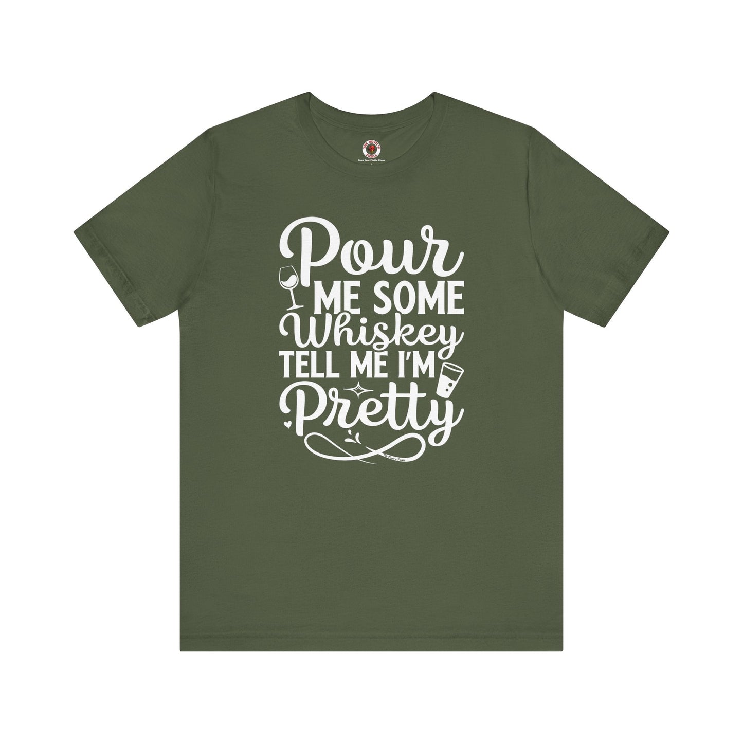 Pour Me Some Whiskey Tell Me I'm Pretty T-Shirt The Devil's Pickle