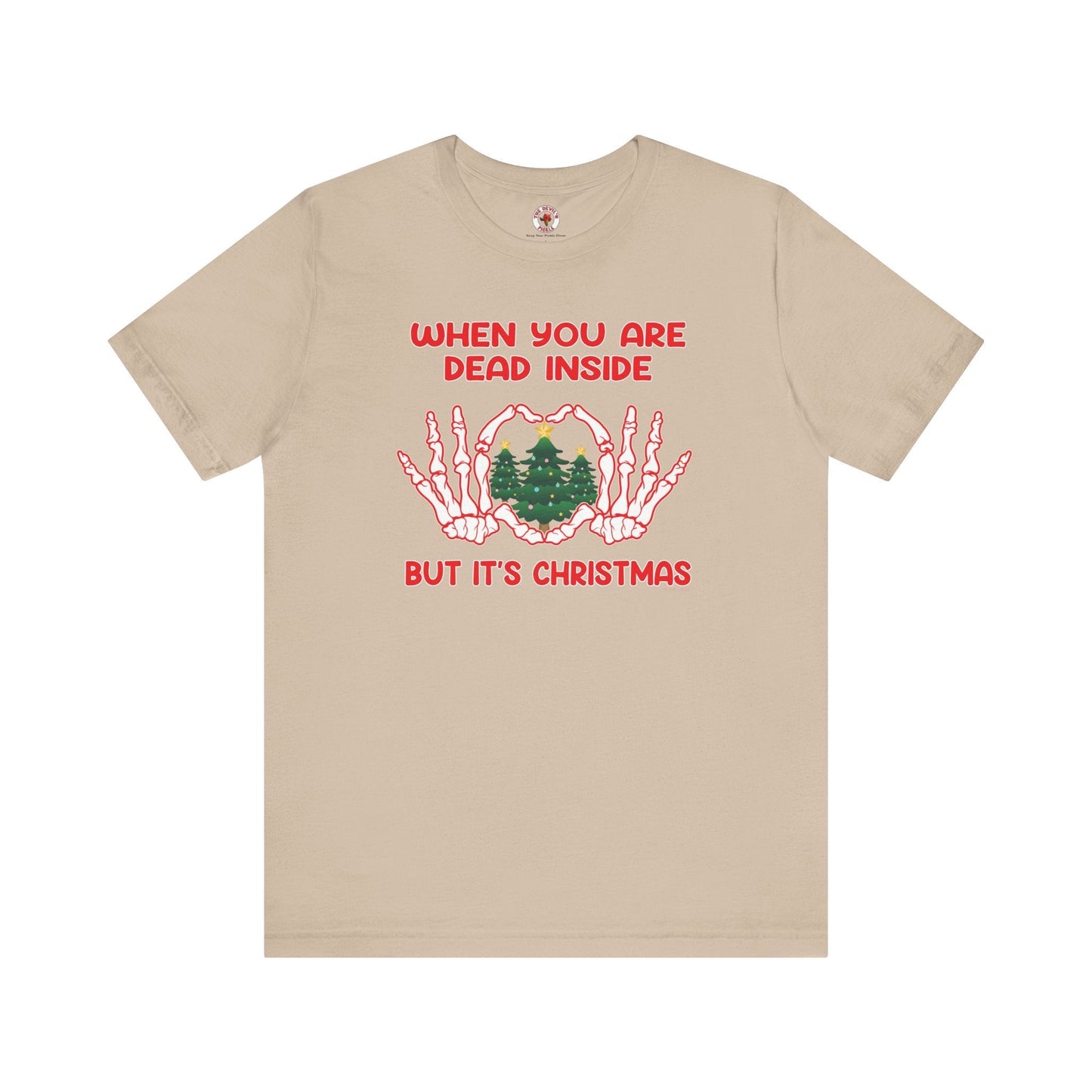 When You Are Dead Inside But It's Christmas T-Shirt The Devil's Pickle