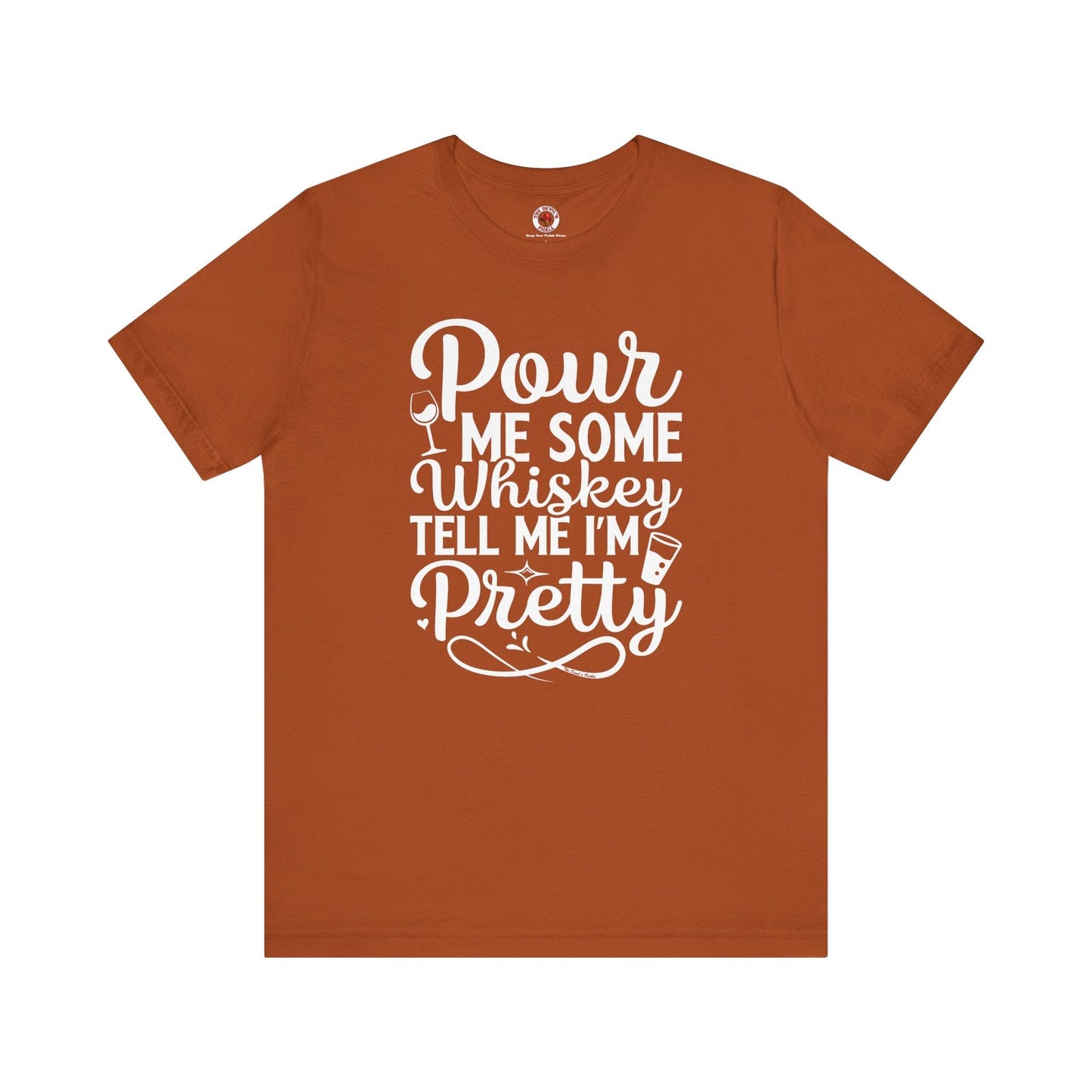 Pour Me Some Whiskey Tell Me I'm Pretty T-Shirt The Devil's Pickle