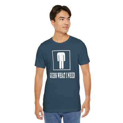 Guess What I Need T-Shirt The Devil's Pickle