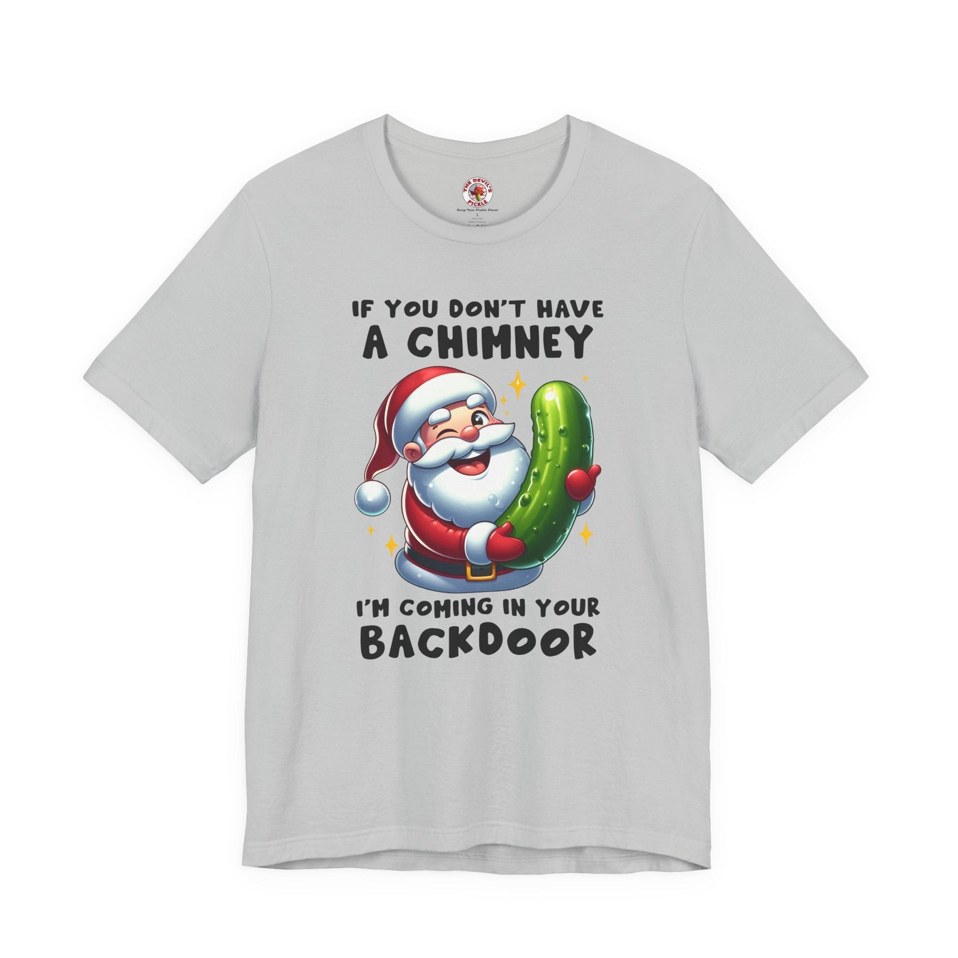 If You Don't Have A Chimney T-Shirt The Devil's Pickle