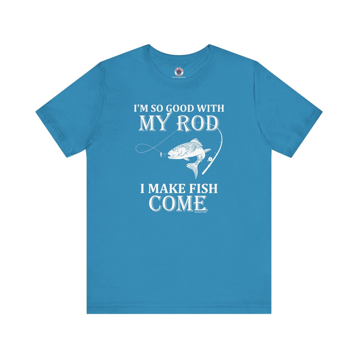 I'm So Good With My Rod T-Shirt The Devil's Pickle
