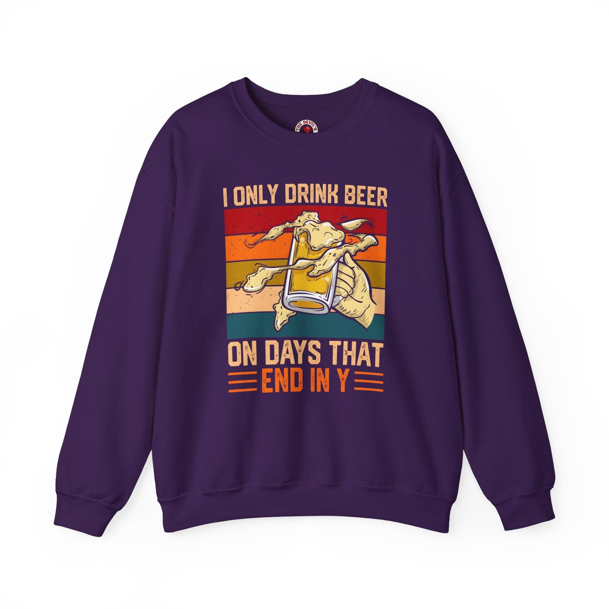 I Only Drink Beer on Days That End in Y Crewneck Sweatshirt The Devil's Pickle