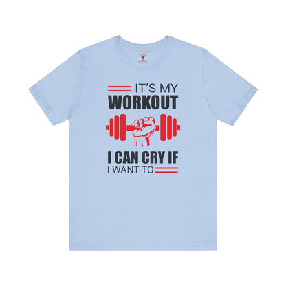 It's My Workout I Can Cry If I Want To T-Shirt The Devil's Pickle