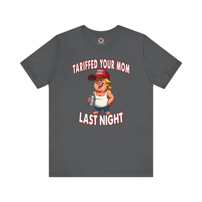 Tariffed Your Mom Last Night T-Shirt The Devil's Pickle