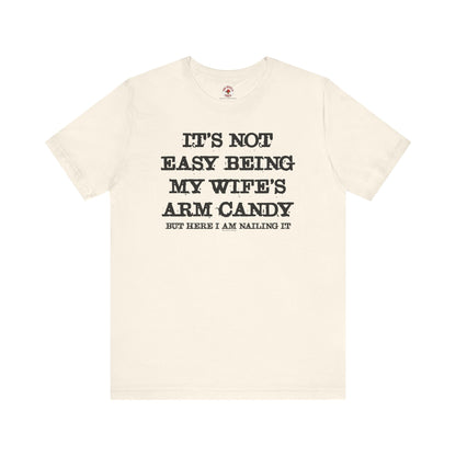 It's Not Easy Being My Wife's Arm Candy T-Shirt The Devil's Pickle