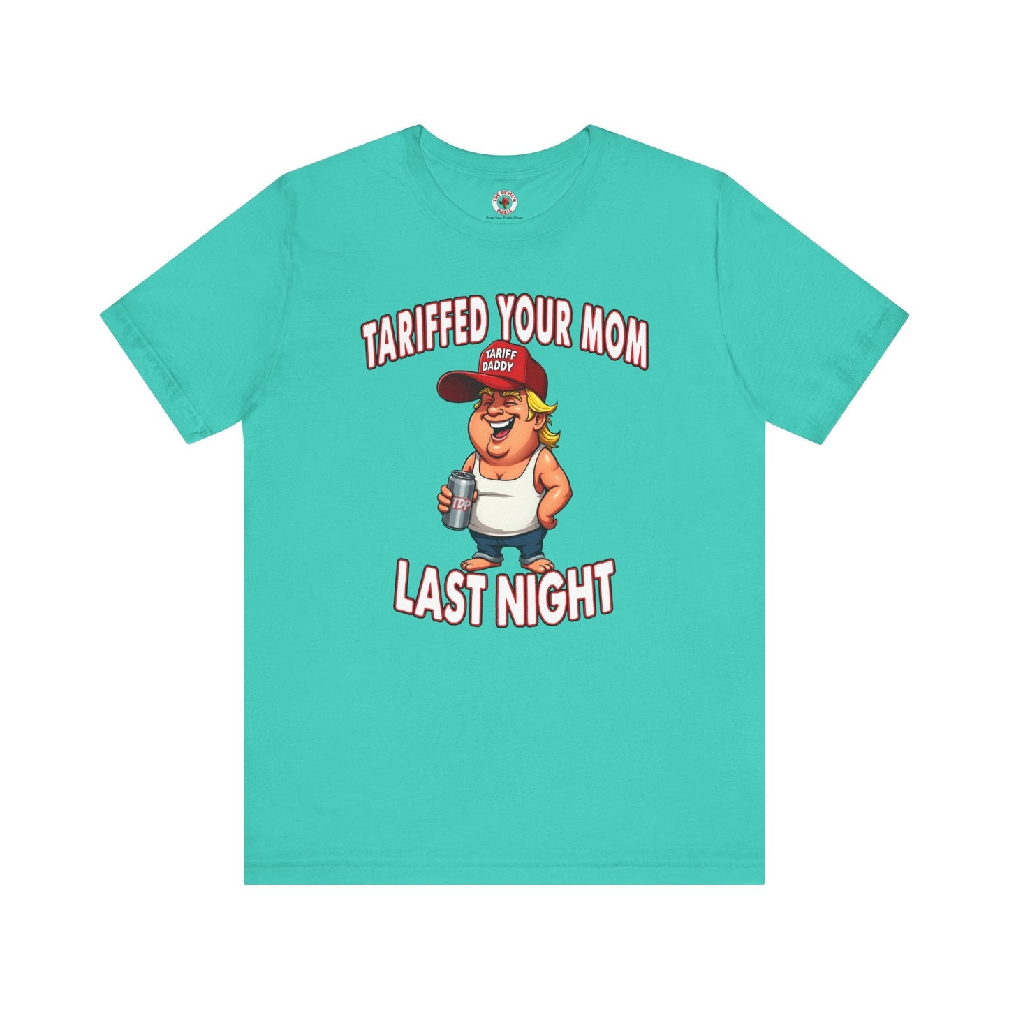 Tariffed Your Mom Last Night T-Shirt The Devil's Pickle
