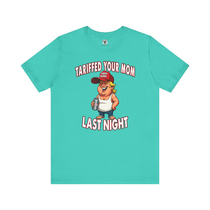 Tariffed Your Mom Last Night T-Shirt The Devil's Pickle