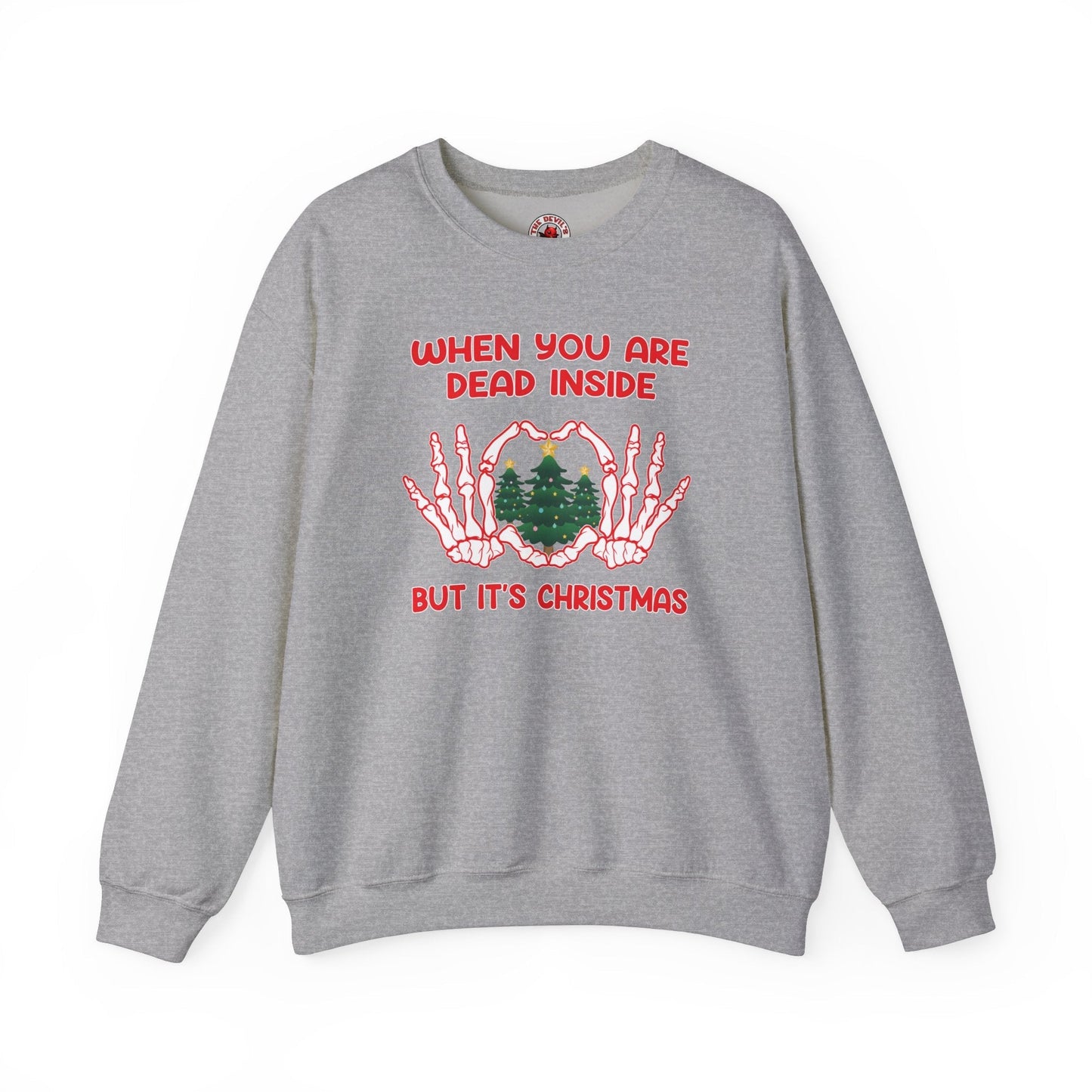 When You Are Dead Inside But It's Christmas Crewneck Sweatshirt The Devil's Pickle
