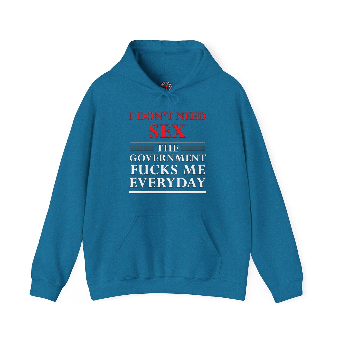 I Don't Need Sex The Government Fucks Me Everyday Hooded Sweatshirt The Devil's Pickle