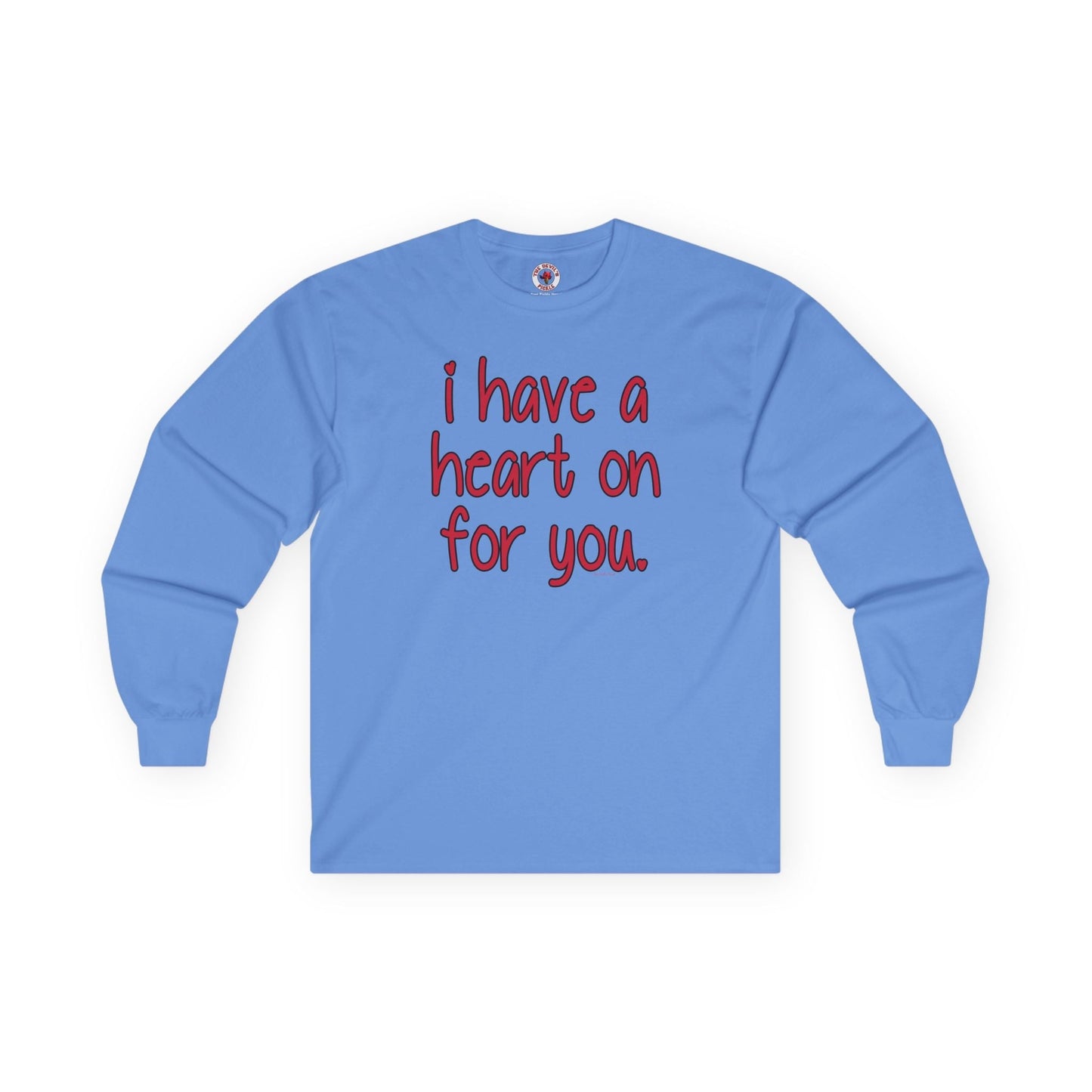 I Have A Heart On For You Long Sleeve Tee The Devil's Pickle