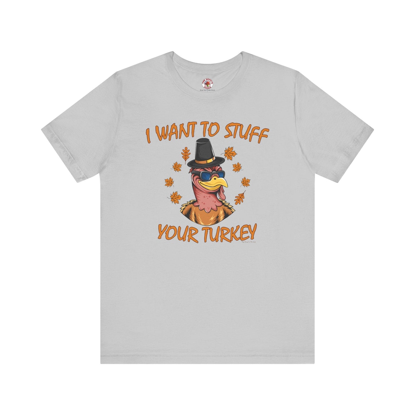 I Want To Stuff Your Turkey T-Shirt The Devil's Pickle