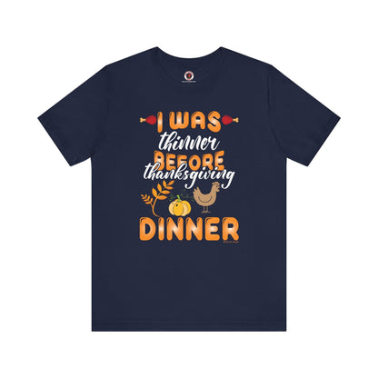 I Was Thinner Before Thanksgiving Dinner T-Shirt The Devil's Pickle