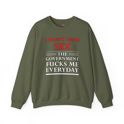 I Don't Need Sex The Government Fucks Me Everyday Crewneck Sweatshirt The Devil's Pickle
