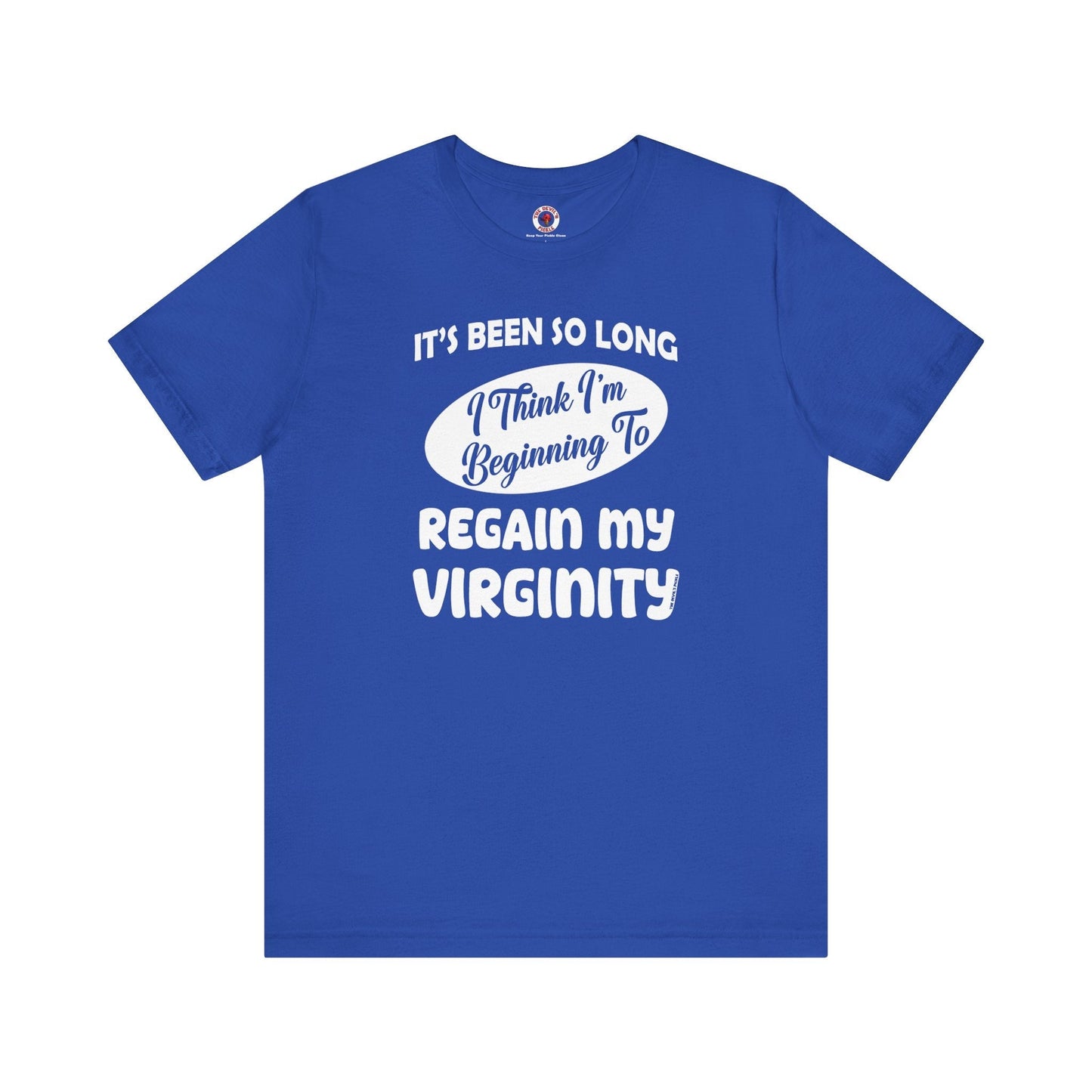 It's Been So Long I Think I'm Beginning To Regain My Virginity T-Shirt The Devil's Pickle
